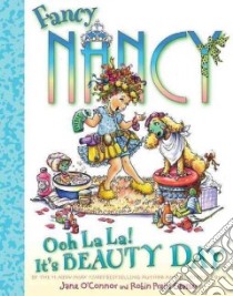 Fancy Nancy Ooh La La! It's Beauty Day libro in lingua di O'Connor Jane, Preiss-Glasser Robin (ILT)