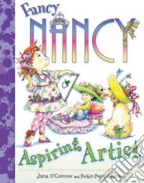 Fancy Nancy Aspiring Artist libro in lingua di O'Connor Jane, Preiss-Glasser Robin (ILT)