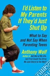I'd Listen to My Parents If They'd Just Shut Up libro in lingua di Wolf Anthony E. Ph.D.