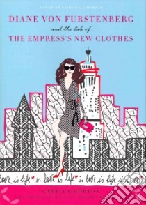 Diane Von Furstenberg and the Tale of the Empress's New Clothes libro in lingua di Morton Camilla, DVF Studio (ILT)