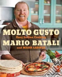 Molto Gusto libro in lingua di Batali Mario, Ladner Mark, Bacon Quentin (PHT)