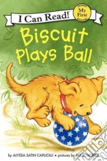 Biscuit Plays Ball libro in lingua di Capucilli Alyssa Satin, Schories Pat (ILT)