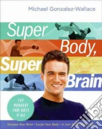 Super Body, Super Brain libro in lingua di Gonzalez-wallace Michael
