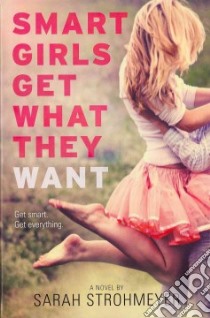 Smart Girls Get What They Want libro in lingua di Strohmeyer Sarah