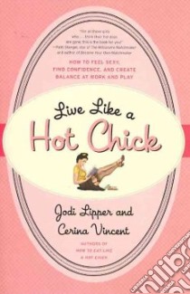 Live Like a Hot Chick libro in lingua di Lipper Jodi, Vincent Cerina