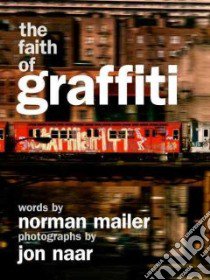 The Faith of Graffiti libro in lingua di Mailer Norman, Naar Jon (PHT)