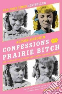 Confessions of a Prairie Bitch libro in lingua di Arngrim Alison