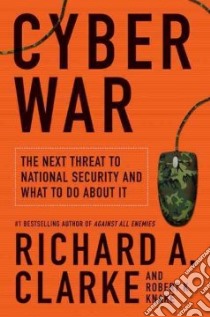 Cyber War libro in lingua di Clarke Richard A., Knake Robert K.