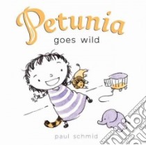Petunia Goes Wild libro in lingua di Schmid Paul