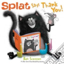 Splat Says Thank You! libro in lingua di Scotton Rob