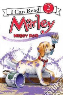 Marley, Messy Dog libro in lingua di Grogan John, Cowdrey Richard (ILT)