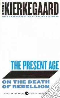 The Present Age libro in lingua di Kierkegaard Soren, Dru Alexander (TRN), Kaufmann Walter (INT)