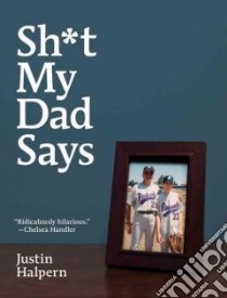 Sh*t My Dad Says libro in lingua di Halpern Justin