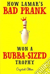 How Lamar's Bad Prank Won a Bubba-sized Trophy libro in lingua di Allen Crystal