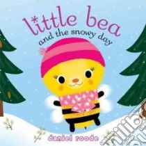 Little Bea and the Snowy Day libro in lingua di Roode Daniel