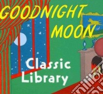 Goodnight Moon Classic Library libro in lingua di Brown Margaret Wise, Hurd Clement (ILT)