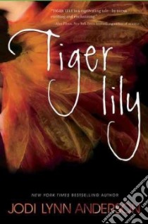 Tiger Lily libro in lingua di Anderson Jodi Lynn