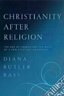 Christianity After Religion libro in lingua di Bass Diana Butler