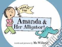 Hooray for Amanda & Her Alligator! libro in lingua di Willems Mo