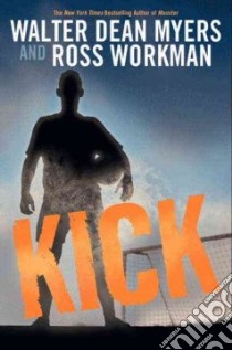 Kick libro in lingua di Myers Walter Dean, Workman Ross