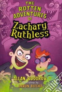 The Rotten Adventures of Zachary Ruthless libro in lingua di Woodrow Allan, Blecha Aaron (ILT)