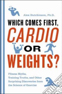 Which Comes First, Cardio or Weights? libro in lingua di Hutchinson Alex