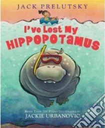 I've Lost My Hippopotamus libro in lingua di Prelutsky Jack, Urbanovic Jackie (ILT)