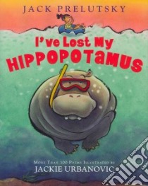 I've Lost My Hippopotamus libro in lingua di Prelutsky Jack, Urbanovic Jackie (ILT)
