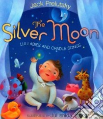 The Silver Moon libro in lingua di Prelutsky Jack, Ishida Jui (ILT)