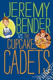 Jeremy Bender vs. the Cupcake Cadets libro in lingua di Luper Eric