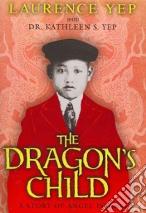 The Dragon's Child libro in lingua di Yep Laurence, Yep Kathleen S. Dr.