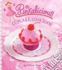 Pinkalicious Cupcake Cookbook libro in lingua di Kann Victoria, Paige Patti (CON), Hess Kristen (PHT)
