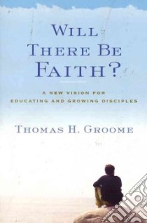 Will There Be Faith? libro in lingua di Groome Thomas H.