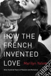 How the French Invented Love libro in lingua di Yalom Marilyn