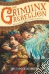 The Grimjinx Rebellion libro in lingua di Farrey Brian, Helquist Brett (ILT)