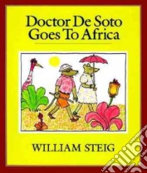 Doctor De Soto Goes to Africa libro in lingua di Steig William