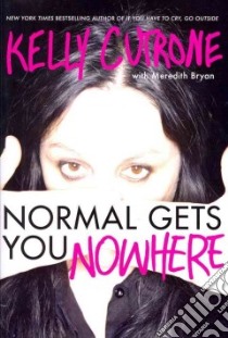 Normal Gets You Nowhere libro in lingua di Cutrone Kelly, Bryan Meredith