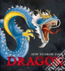 How to Draw Your Dragon libro in lingua di Guinot Sergio