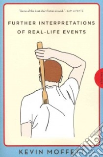 Further Interpretations of Real-life Events libro in lingua di Moffett Kevin