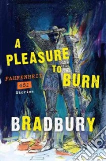 A Pleasure to Burn libro in lingua di Bradbury Ray, Albright Donn (EDT), Eller Jon (EDT)