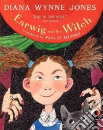 Earwig and the Witch libro in lingua di Jones Diana Wynne, Zelinsky Paul O. (ILT)