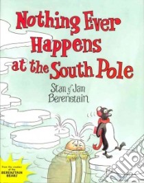 Nothing Ever Happens at the South Pole libro in lingua di Berenstain Stan, Berenstain Jan