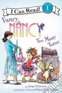 Fancy Nancy Too Many Tutus libro in lingua di O'Connor Jane, Preiss-Glasser Robin (ILT)