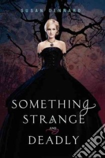 Something Strange and Deadly libro in lingua di Dennard Susan