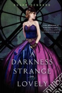 A Darkness Strange and Lovely libro in lingua di Dennard Susan