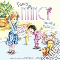 Fancy Nancy: Budding Ballerina libro in lingua di O'Connor Jane, Preiss-Glasser Robin (ILT), Bracken Carolyn (ILT)