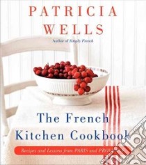 The French Kitchen Cookbook libro in lingua di Wells Patricia, Kauck Jeff (PHT)