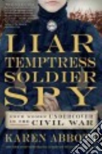 Liar, Temptress, Soldier, Spy libro in lingua di Abbott Karen
