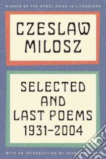 Selected and Last Poems libro in lingua di Milosz Czeslaw, Heaney Seamus (FRW), Milosz Anthony (TRN)
