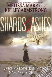Shards & Ashes libro in lingua di Marr Melissa (EDT), Armstrong Kelley (EDT), Roth Veronica, Garcia Kami